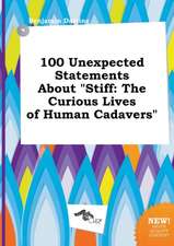 100 Unexpected Statements about Stiff: The Curious Lives of Human Cadavers