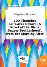 Hangover Wisdom, 100 Thoughts on Lover Reborn: A Novel of the Black Dagger Brotherhood, from the Morning After