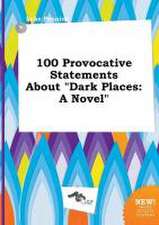 100 Provocative Statements about Dark Places