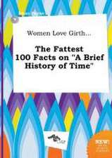 Women Love Girth... the Fattest 100 Facts on a Brief History of Time