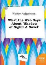 Wacky Aphorisms, What the Web Says about Shadow of Night