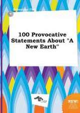 100 Provocative Statements about a New Earth