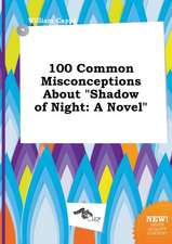 100 Common Misconceptions about Shadow of Night