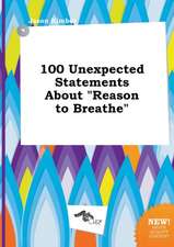 100 Unexpected Statements about Reason to Breathe