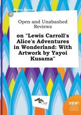 Open and Unabashed Reviews on Lewis Carroll's Alice's Adventures in Wonderland: With Artwork by Yayoi Kusama