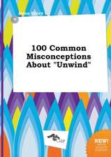 100 Common Misconceptions about Unwind