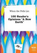 When the Polls Lie: 100 Reader's Opinions a New Earth