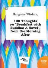 Hangover Wisdom, 100 Thoughts on Breakfast with Buddha: A Novel, from the Morning After