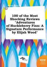 100 of the Most Shocking Reviews Adventures of Huckleberry Finn: A Signature Performance by Elijah Wood