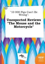 10 000 Pigs Can't Be Wrong: Unexpected Reviews the Mouse and the Motorcycle