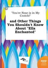 You're Nose Is in My Crotch! and Other Things You Shouldn't Know about Ella Enchanted