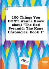 100 Things You Don't Wanna Know about the Red Pyramid: The Kane Chronicles, Book 1