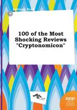 100 of the Most Shocking Reviews Cryptonomicon