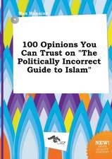 100 Opinions You Can Trust on the Politically Incorrect Guide to Islam