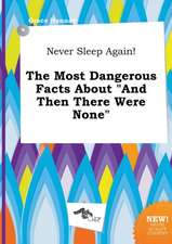 Never Sleep Again! the Most Dangerous Facts about and Then There Were None