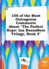 100 of the Most Outrageous Comments about the Perfect Hope: Inn Boonsboro Trilogy, Book 3