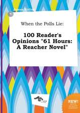 When the Polls Lie: 100 Reader's Opinions 61 Hours: A Reacher Novel