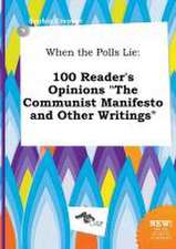 When the Polls Lie: 100 Reader's Opinions the Communist Manifesto and Other Writings