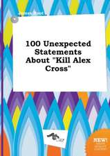 100 Unexpected Statements about Kill Alex Cross