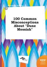 100 Common Misconceptions about Dune Messiah