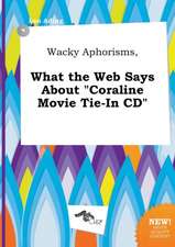 Wacky Aphorisms, What the Web Says about Coraline Movie Tie-In CD