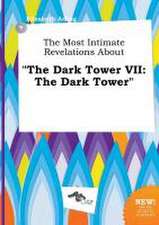 The Most Intimate Revelations about the Dark Tower VII: The Dark Tower