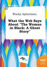 Wacky Aphorisms, What the Web Says about the Woman in Black: A Ghost Story