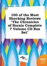 100 of the Most Shocking Reviews the Chronicles of Narnia Complete 7 Volume CD Box Set