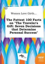 Women Love Girth... the Fattest 100 Facts on the Traveler's Gift: Seven Decisions That Determine Personal Success