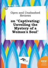 Open and Unabashed Reviews on Captivating: Unveiling the Mystery of a Woman's Soul