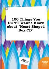 100 Things You Don't Wanna Know about Heart-Shaped Box CD