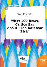 Top Secret! What 100 Brave Critics Say about the Rainbow Fish