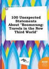 100 Unexpected Statements about Boomerang: Travels in the New Third World