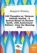 Hangover Wisdom, 100 Thoughts on Batman: Arkham Asylum - A Serious House on Serious Earth, 15th Anniversary Edition, from the Morning After