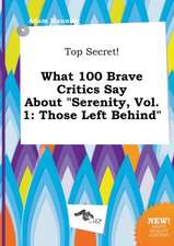 Top Secret! What 100 Brave Critics Say about Serenity, Vol. 1: Those Left Behind