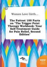 Women Love Girth... the Fattest 100 Facts on the Trigger Point Therapy Workbook: Your Self-Treatment Guide for Pain Relief, Second Edition