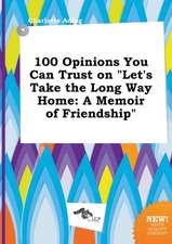 100 Opinions You Can Trust on Let's Take the Long Way Home: A Memoir of Friendship