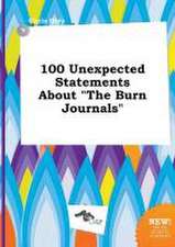 100 Unexpected Statements about the Burn Journals