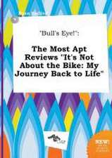 Bull's Eye!: The Most Apt Reviews It's Not about the Bike: My Journey Back to Life