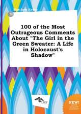 100 of the Most Outrageous Comments about the Girl in the Green Sweater: A Life in Holocaust's Shadow