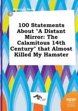 100 Statements about a Distant Mirror: The Calamitous 14th Century That Almost Killed My Hamster