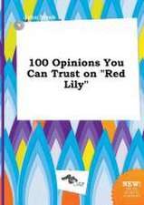 100 Opinions You Can Trust on Red Lily