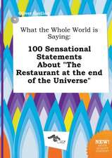 What the Whole World Is Saying: 100 Sensational Statements about the Restaurant at the End of the Universe