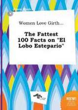 Women Love Girth... the Fattest 100 Facts on El Lobo Estepario