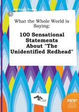 What the Whole World Is Saying: 100 Sensational Statements about the Unidentified Redhead