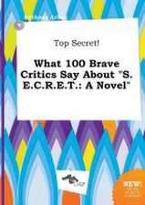 Top Secret! What 100 Brave Critics Say about S.E.C.R.E.T.