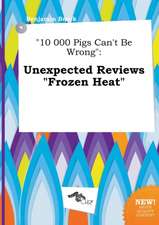 10 000 Pigs Can't Be Wrong: Unexpected Reviews Frozen Heat