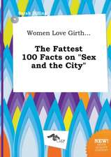 Women Love Girth... the Fattest 100 Facts on Sex and the City