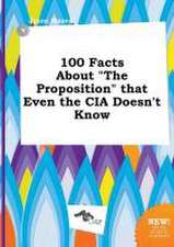 100 Facts about the Proposition That Even the CIA Doesn't Know