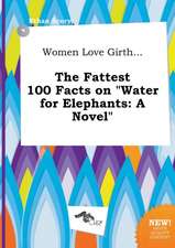 Women Love Girth... the Fattest 100 Facts on Water for Elephants